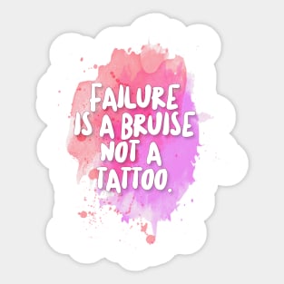 Failure is a bruise, not a tattoo. Inspirational/Motivational Quotes Sticker